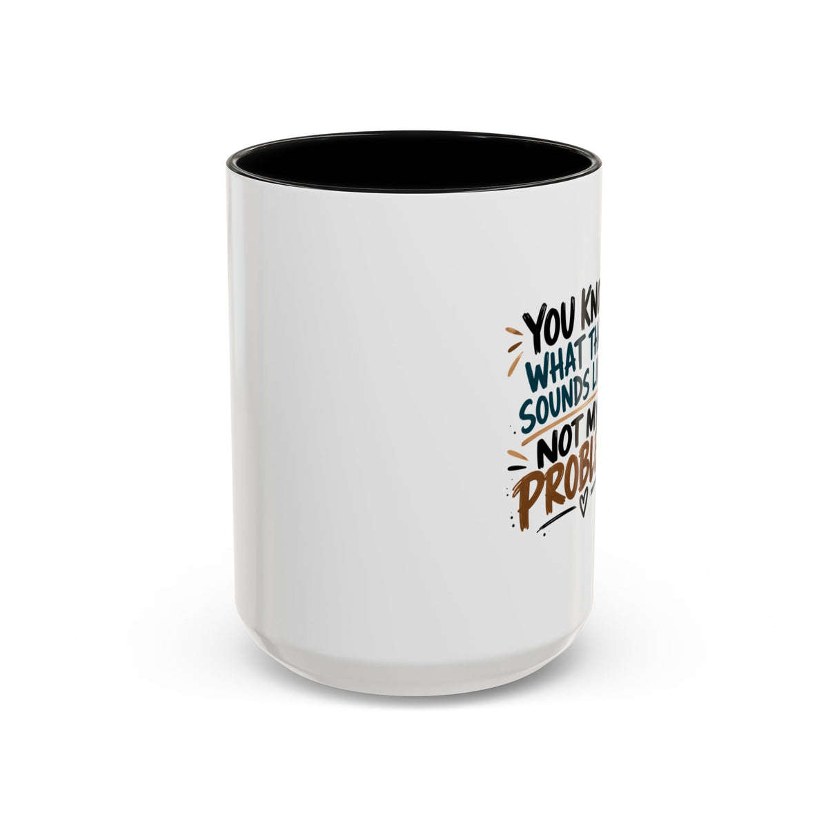 "Not My Problem" Funny Coffee Mug — Sassy Quote Accent Mug (11oz/15oz)