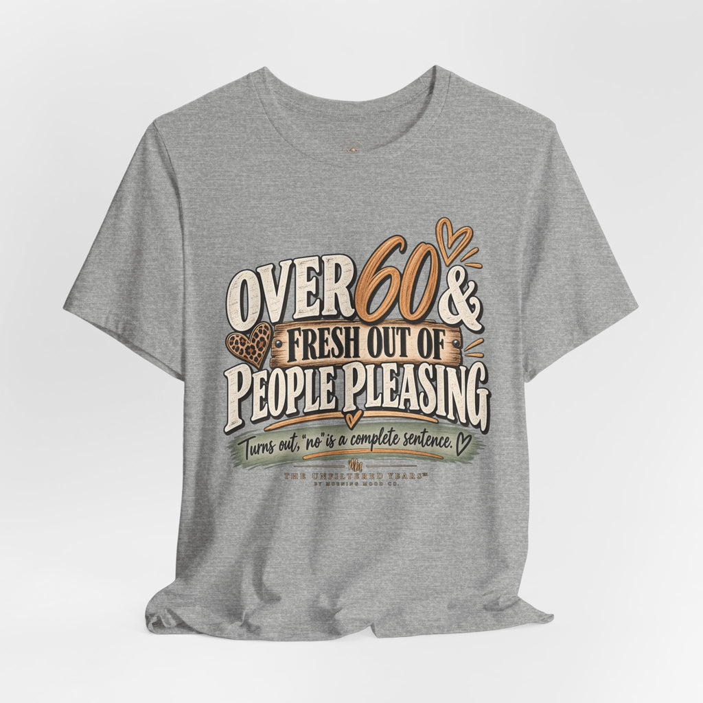 Over 60 and Done People PleasingUnisex Jersey Short Sleeve Tee