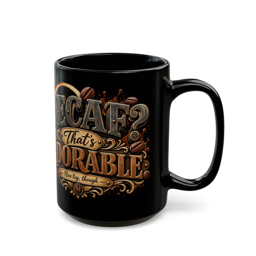 Black Coffee Mug — “Decaf? That’s Adorable” Vintage Coffee Quote (11oz & 15oz)