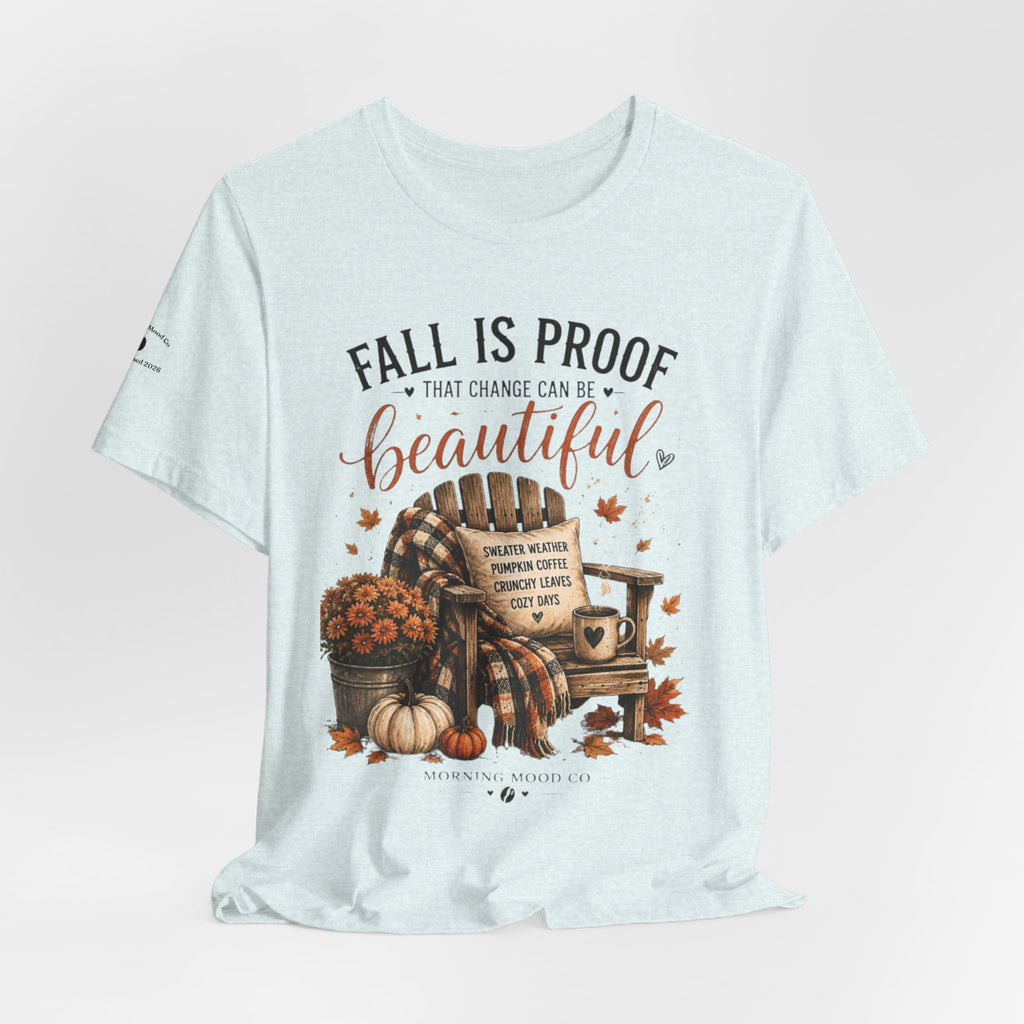 Fall Is Proof That Change Can Be Beautiful – Autumn Graphic Tee