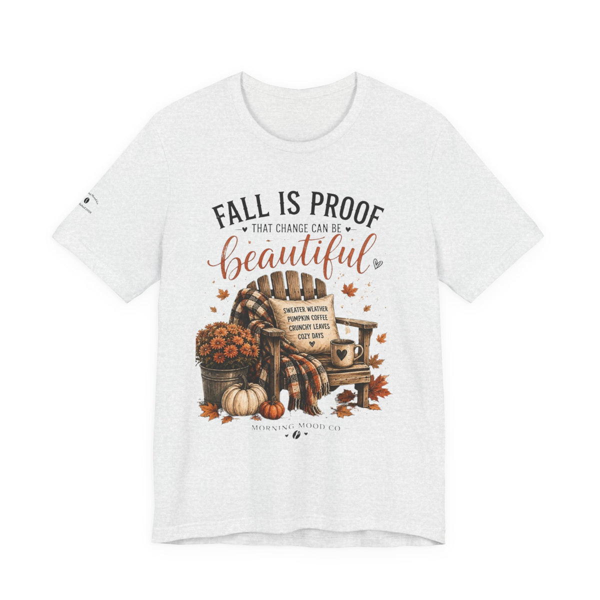 Fall Is Proof That Change Can Be Beautiful – Autumn Graphic Tee