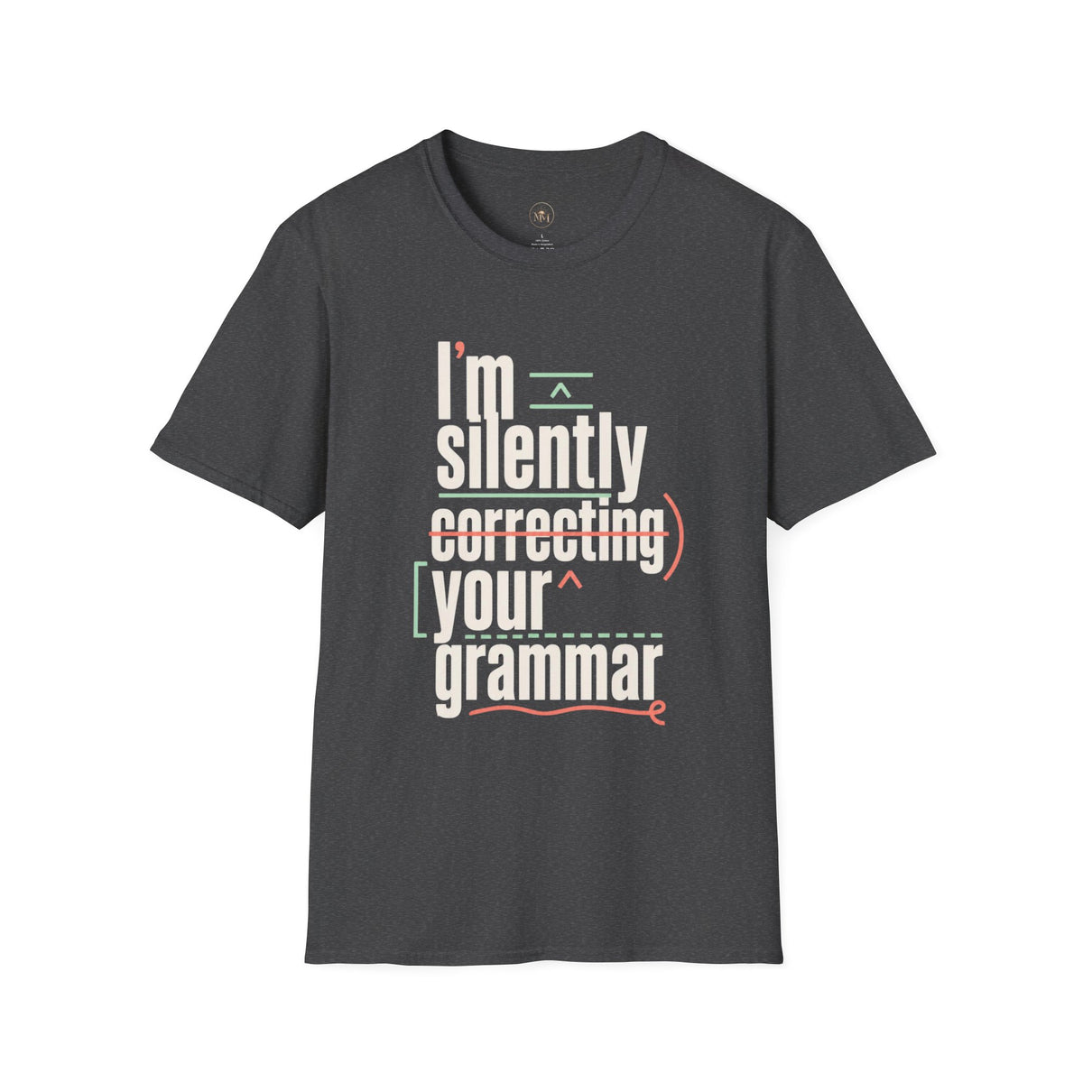 I'm Silently Correcting Your Grammar - Funny Sarcastic T-Shirt