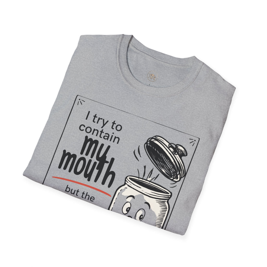 I Try to Contain My Mouth but the Lid Keeps Popping Off- Funny Sarcastic Tee