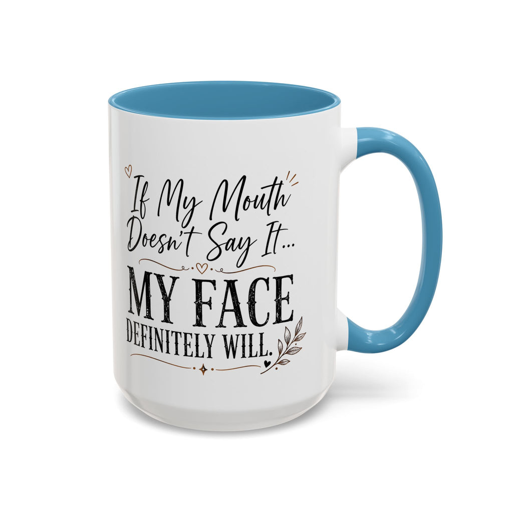 Coffee Mug — "If My Mouth Doesn't Say It... My Face Definitely Will" Accent Mug