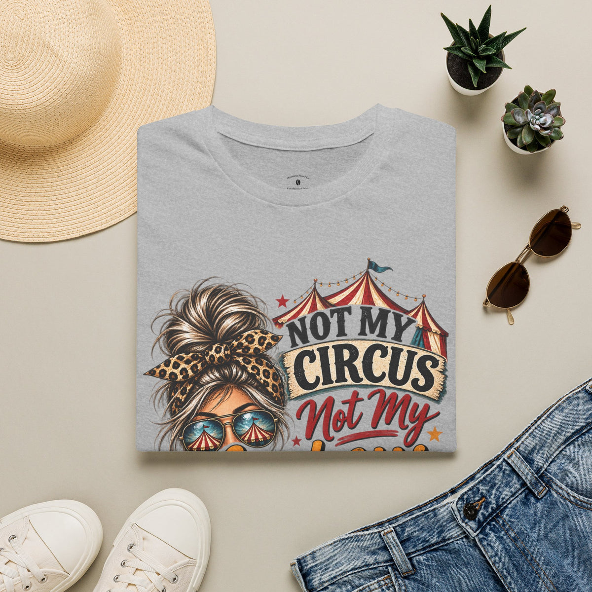 Not My Circus Not My Monkeys T-Shirt — Funny Mom Graphic Tee