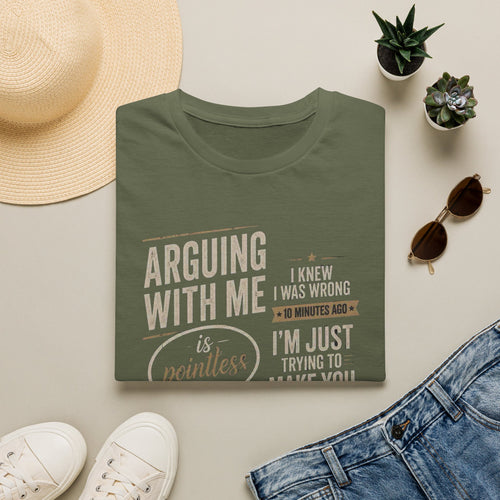 Arguing With Me Is Pointless T-Shirt — "I Knew I Was Wrong 10 Minutes Ago" Funny Graphic Tee