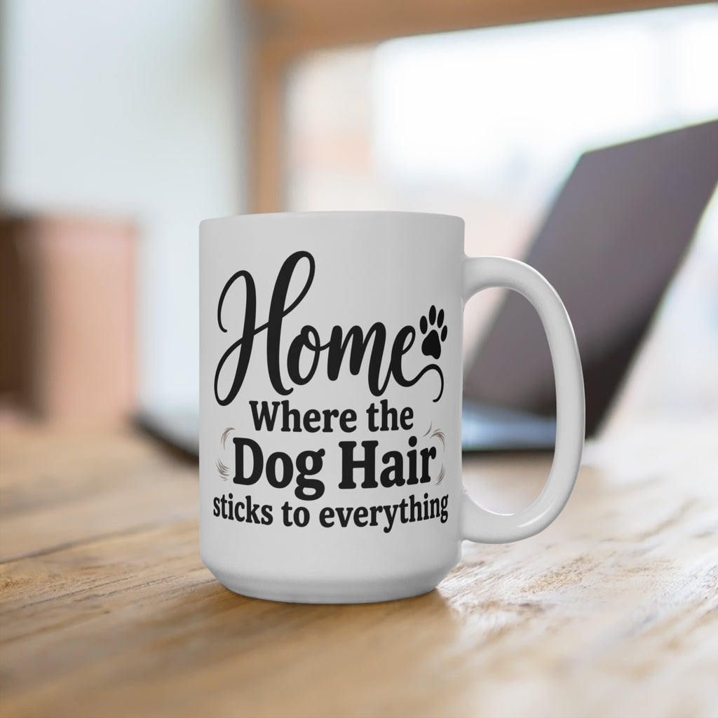 Home Where the Dog Hair Sticks to Everything 15oz Mug
