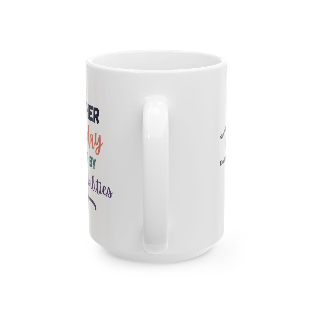 Ceramic Mug — "Another Fine Day ruined by Responsibilities Colorful Appreciation Coffee Cup