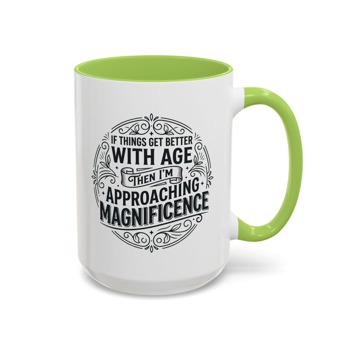 Accent Coffee Mug — “If Things Get Better With Age Then I’m Approaching Magnificence” Vintage Typography