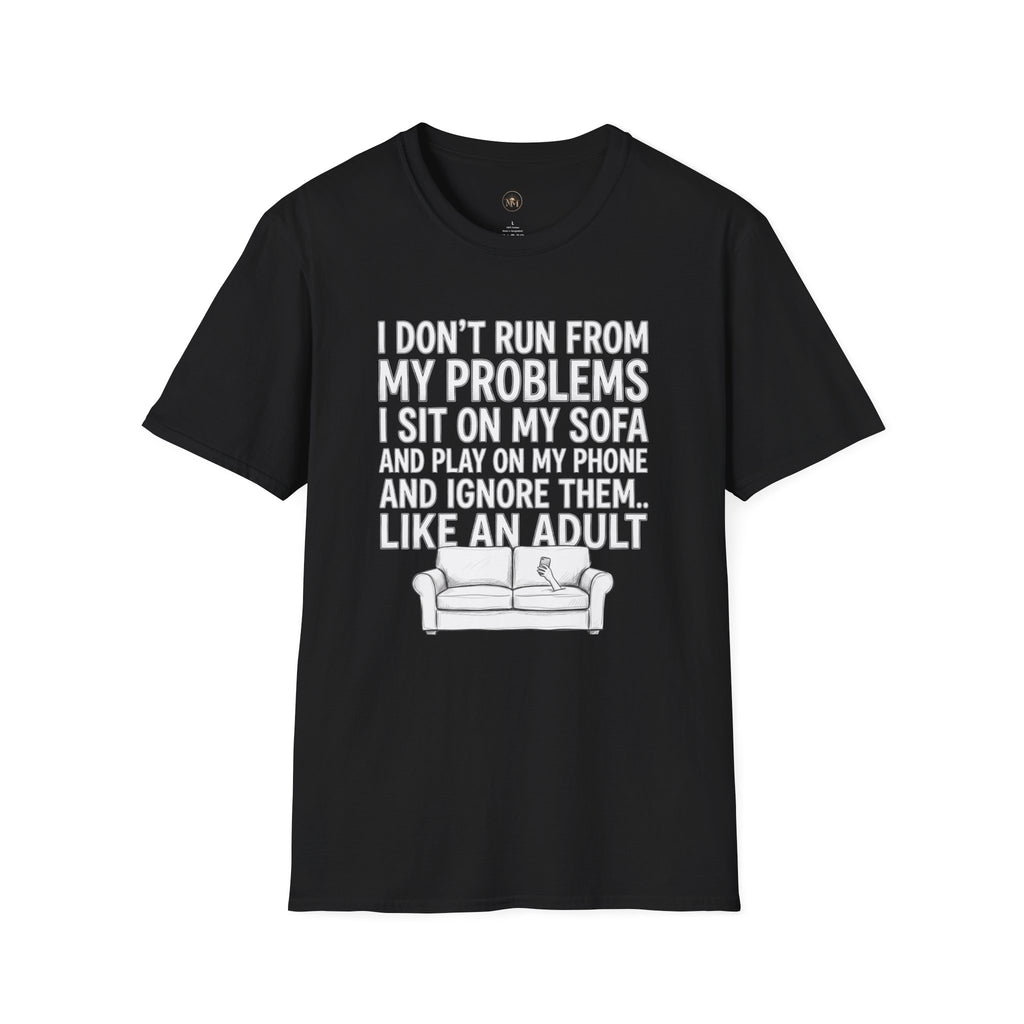 I Don't Run From My Problems, I Sit On My Sofa - Funny Sarcastic T-Shirt