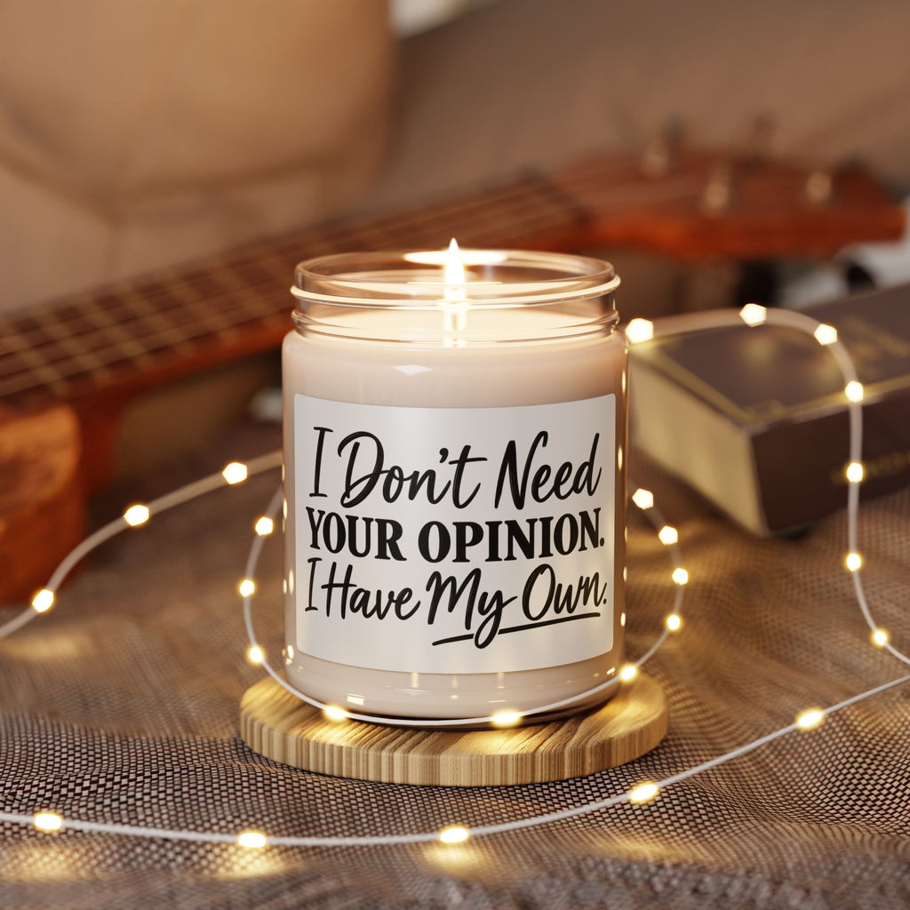 Scented Soy Candle – “I Don’t Need Your Opinion, I Have My Own” 9oz (Gift for Her/Him, Sassy Home Décor)
