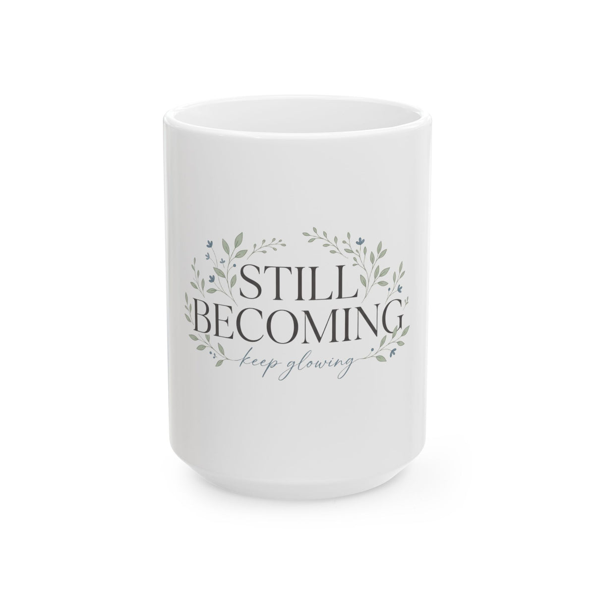 Still Becoming Ceramic Mug — "Keep Glowing" Inspirational Coffee Cup (11oz & 15oz)