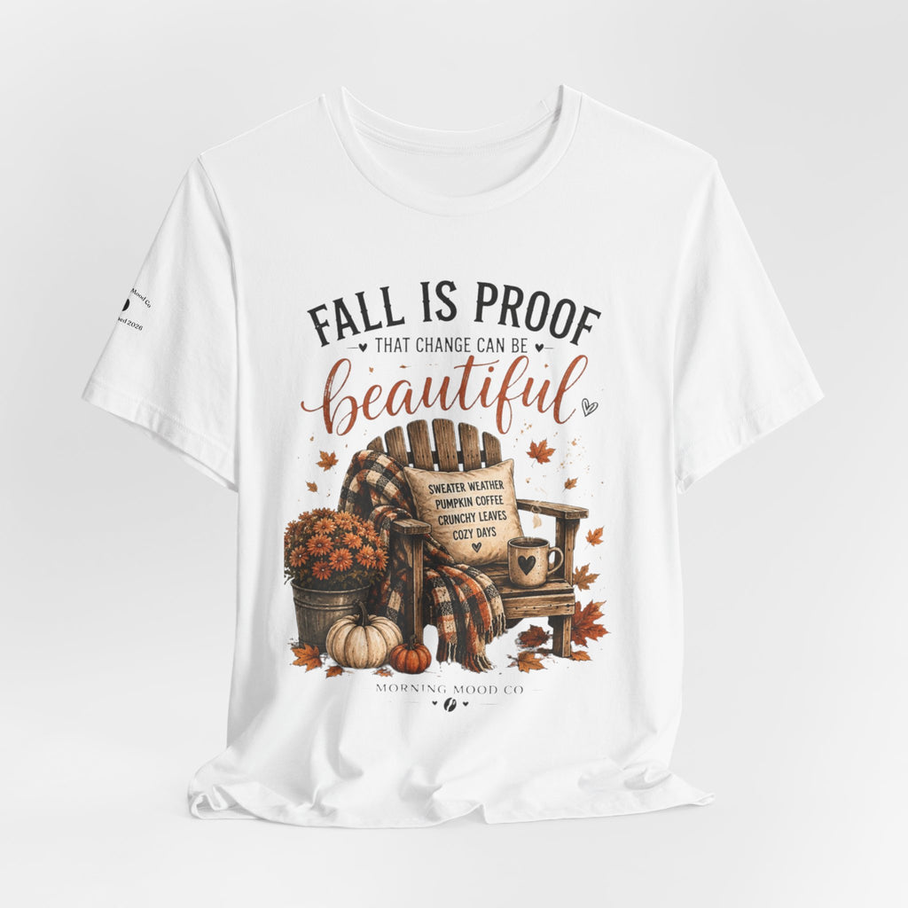 Fall Is Proof That Change Can Be Beautiful – Autumn Graphic Tee