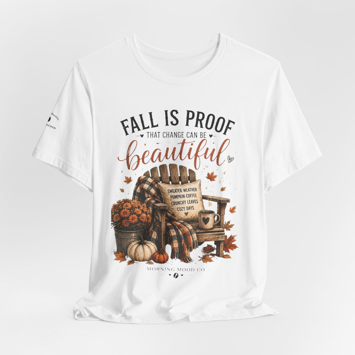 Fall Is Proof That Change Can Be Beautiful – Autumn Graphic Tee