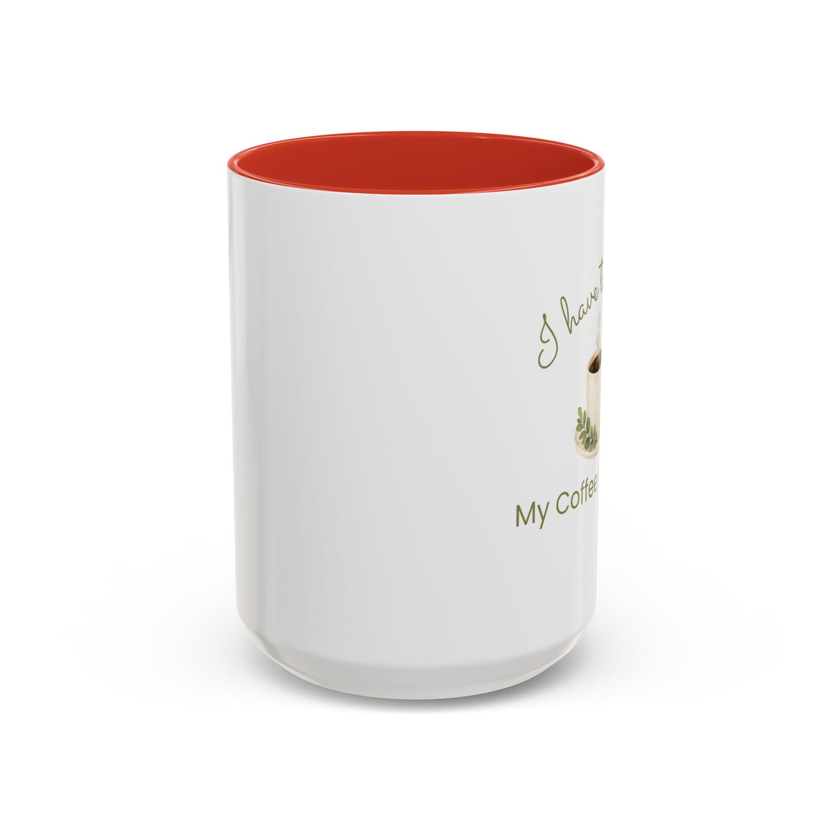 Coffee Mug — "I Have to Get Up, My Coffee Needs Me" Accent Ceramic Mug