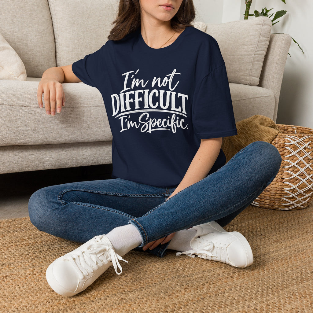 I’m Not Difficult I’m Specific T-Shirt – Funny Sarcastic Graphic Tee