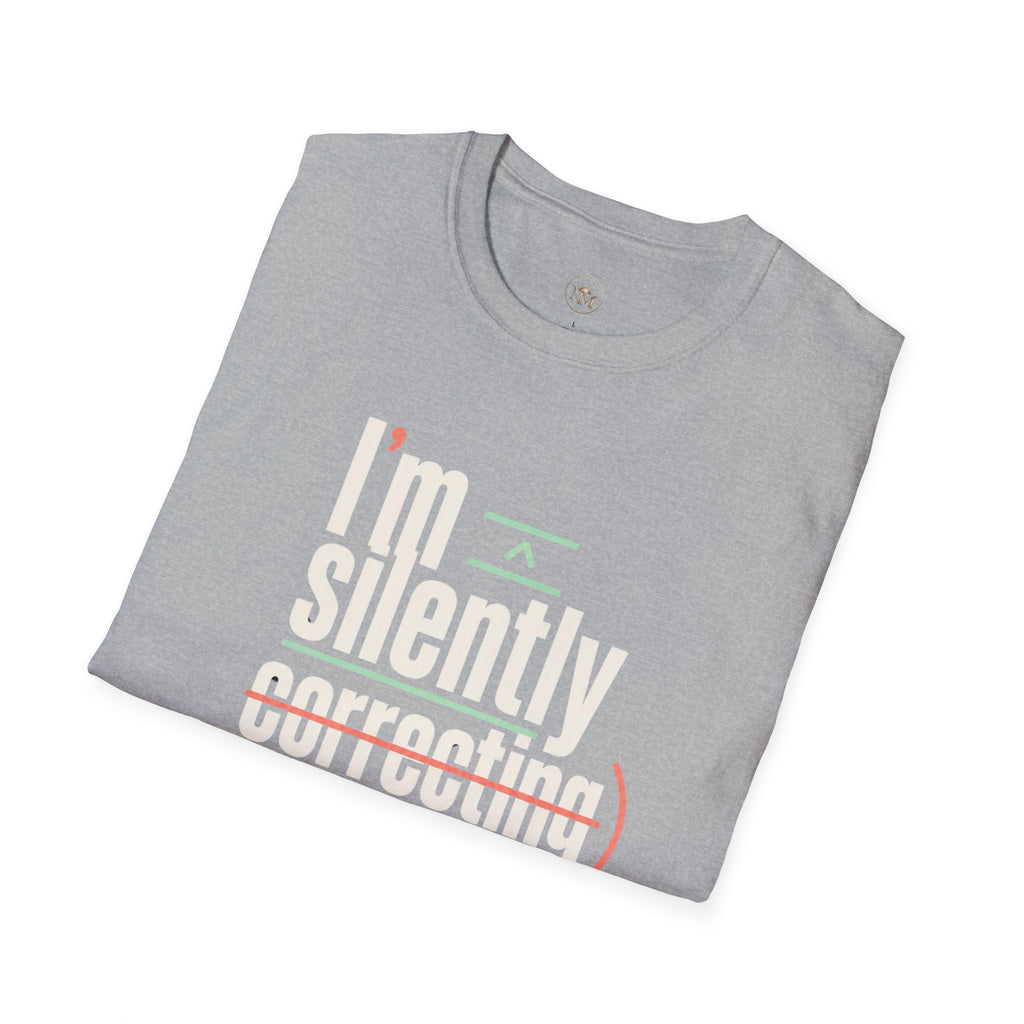 I'm Silently Correcting Your Grammar - Funny Sarcastic T-Shirt