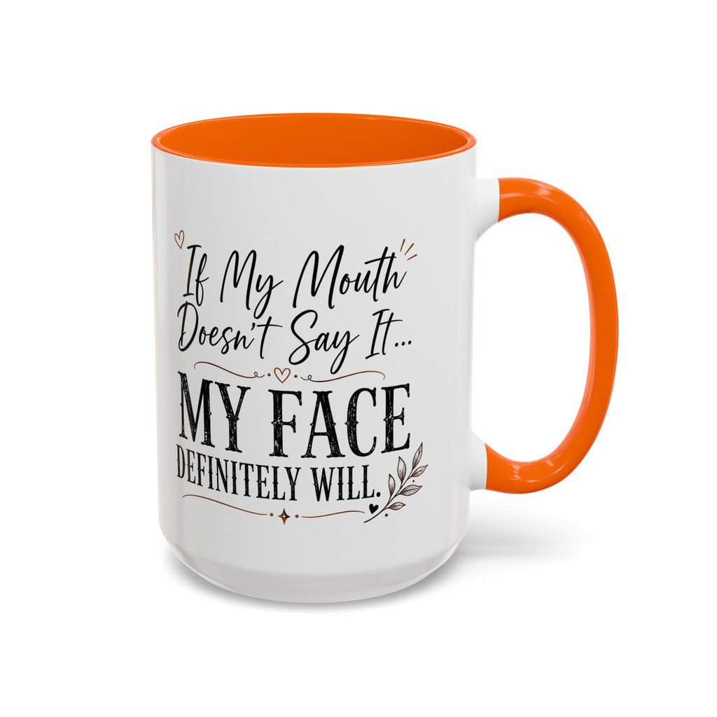 Coffee Mug — "If My Mouth Doesn't Say It... My Face Definitely Will" Accent Mug