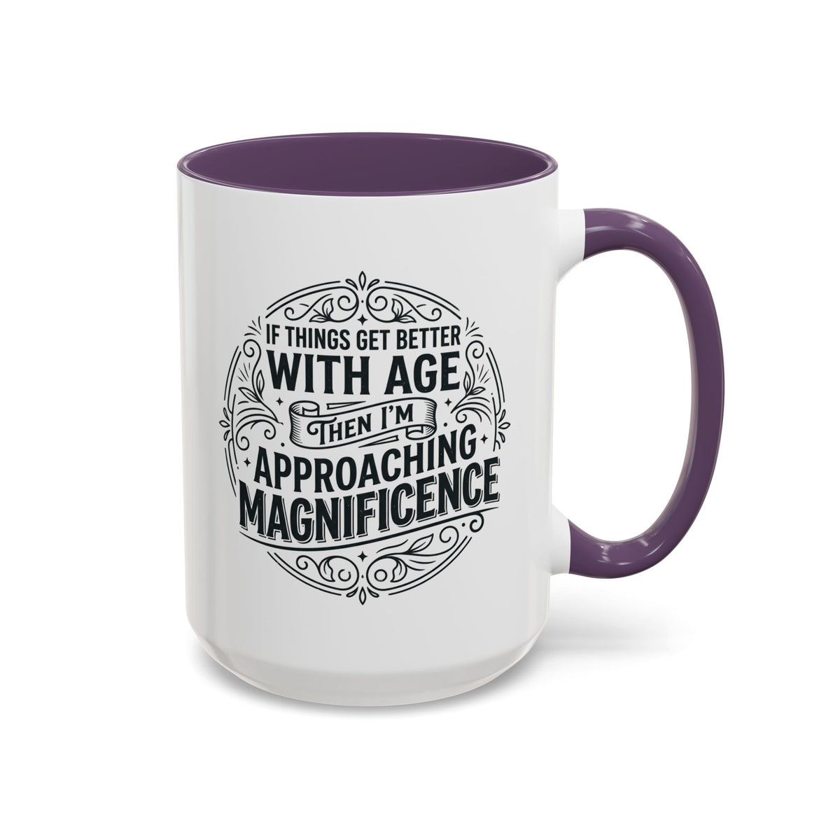Accent Coffee Mug — “If Things Get Better With Age Then I’m Approaching Magnificence” Vintage Typography