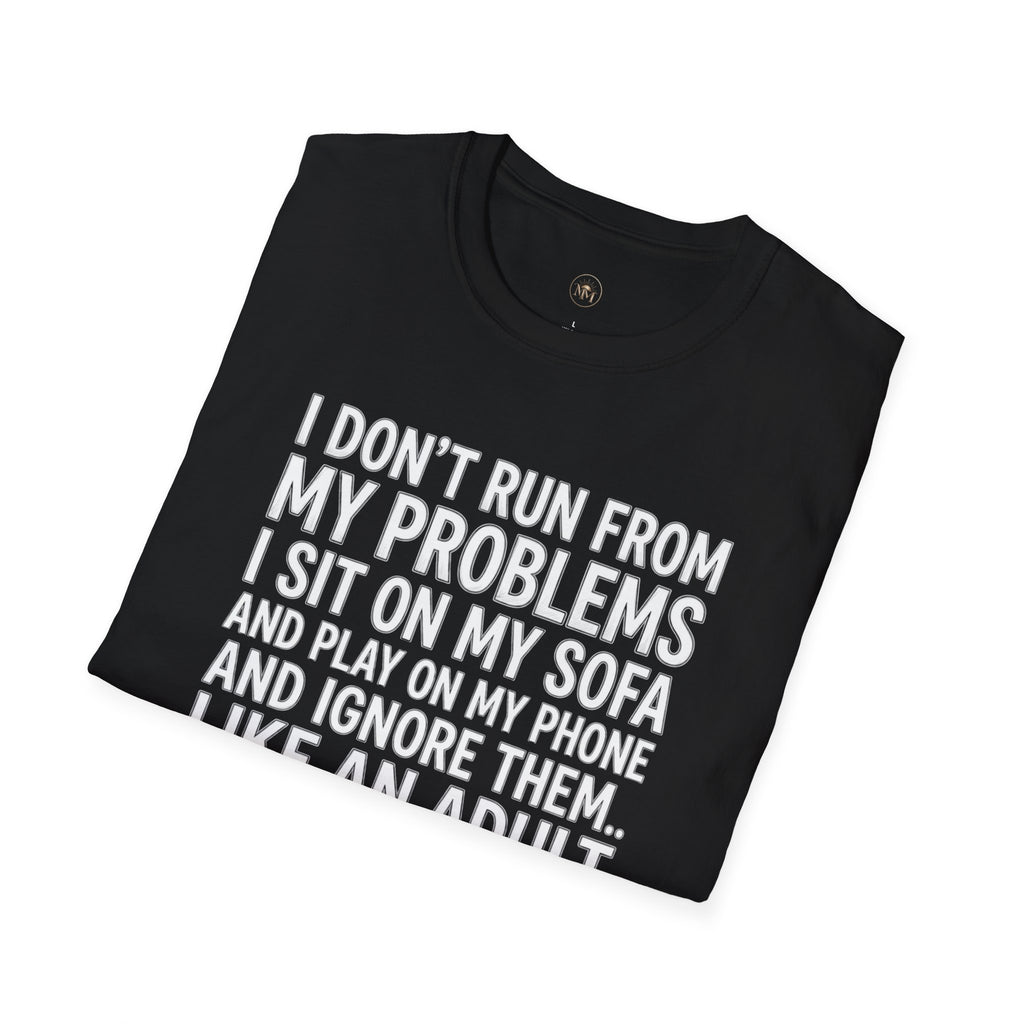 I Don't Run From My Problems, I Sit On My Sofa - Funny Sarcastic T-Shirt