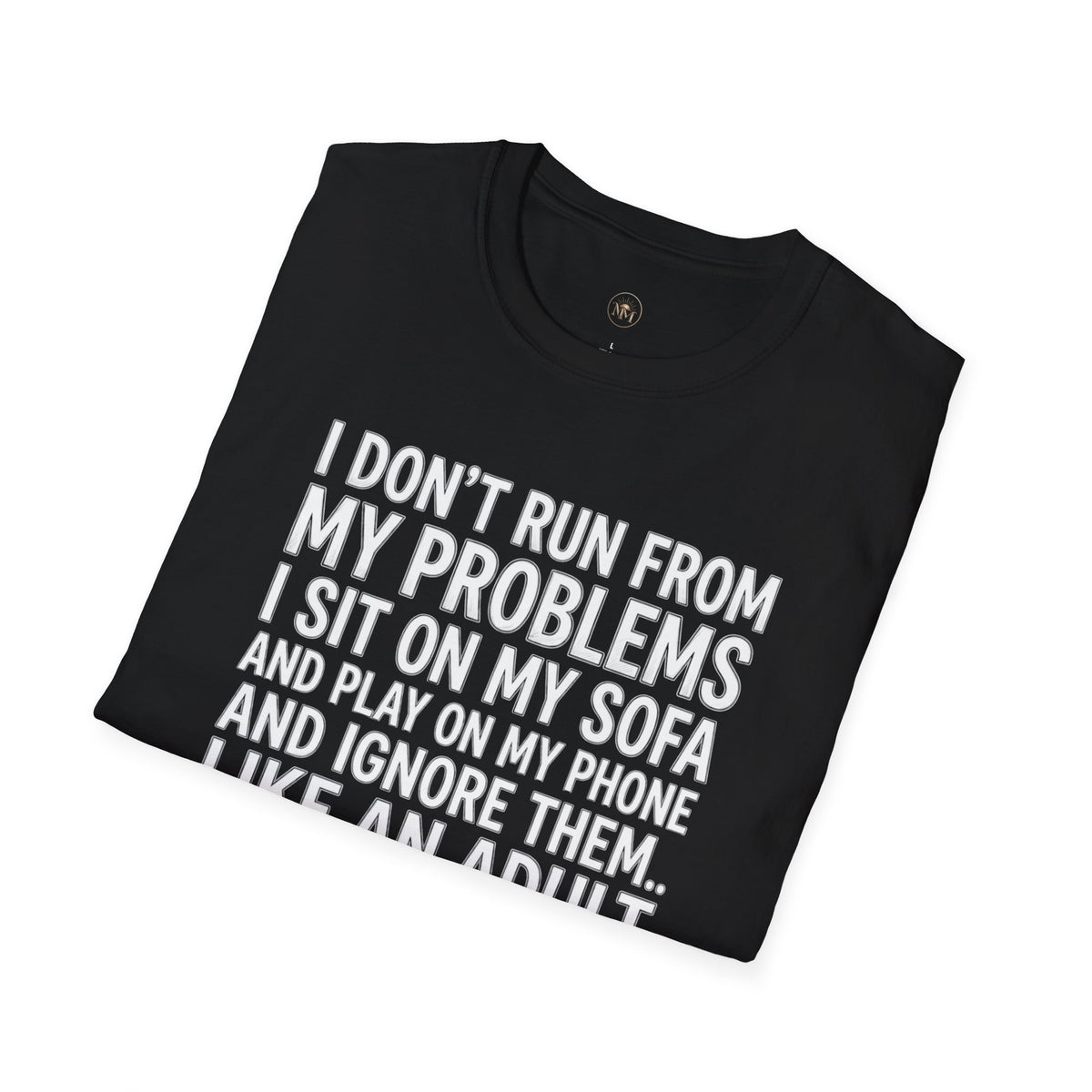 I Don't Run From My Problems, I Sit On My Sofa - Funny Sarcastic T-Shirt