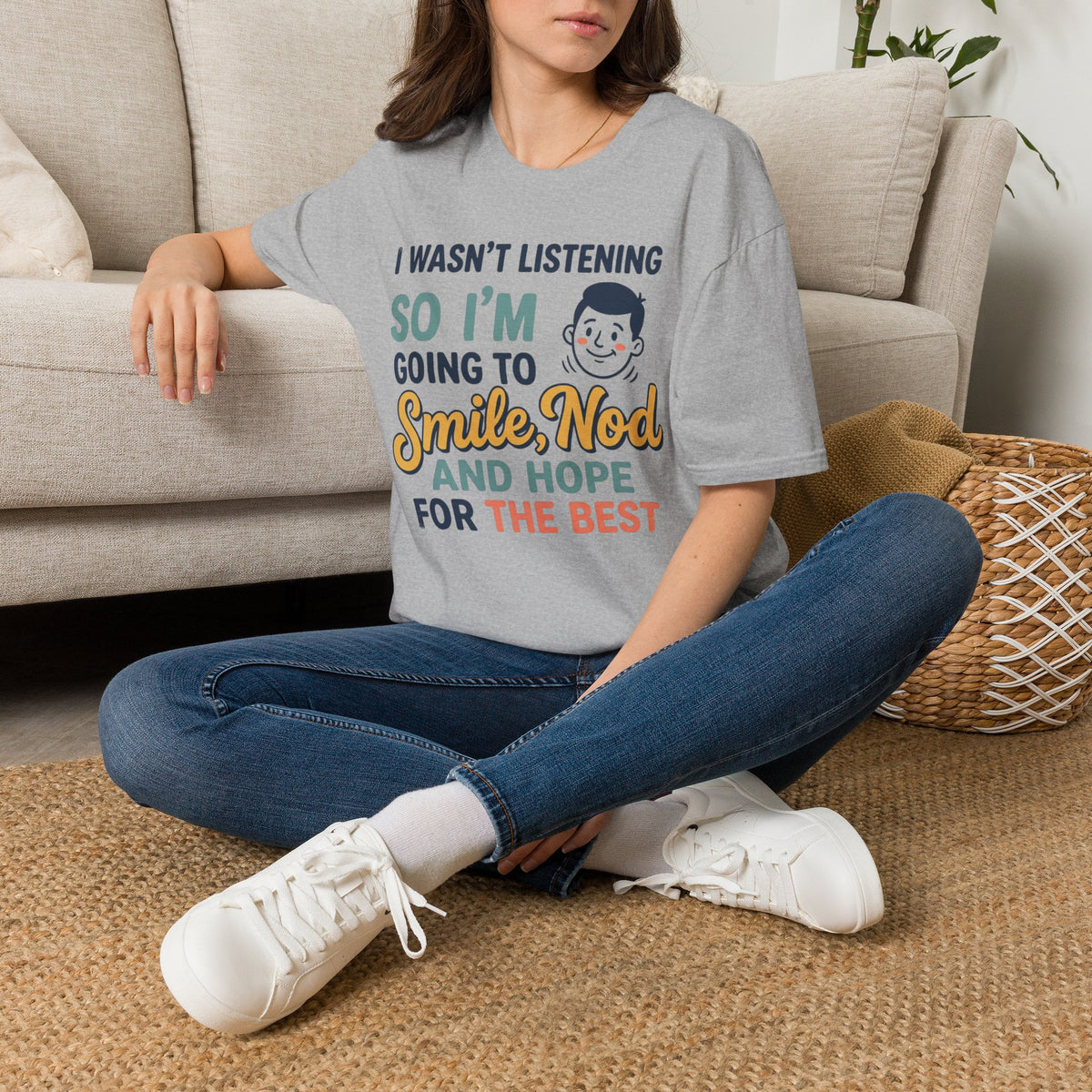 Funny Quote T-Shirt — "I Wasn't Listening So I'm Going To Smile Nod and Hope for the Best"