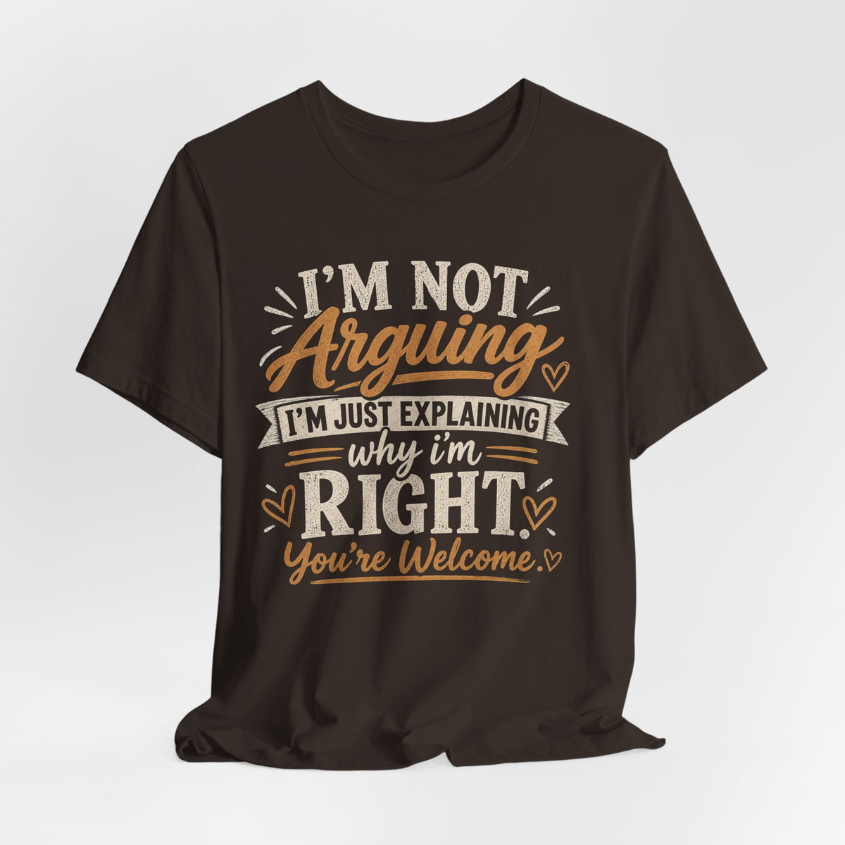 Funny Graphic Tee - "I’m Not Arguing I’m Just Explaining Why I’m Right" Casual T-Shirt