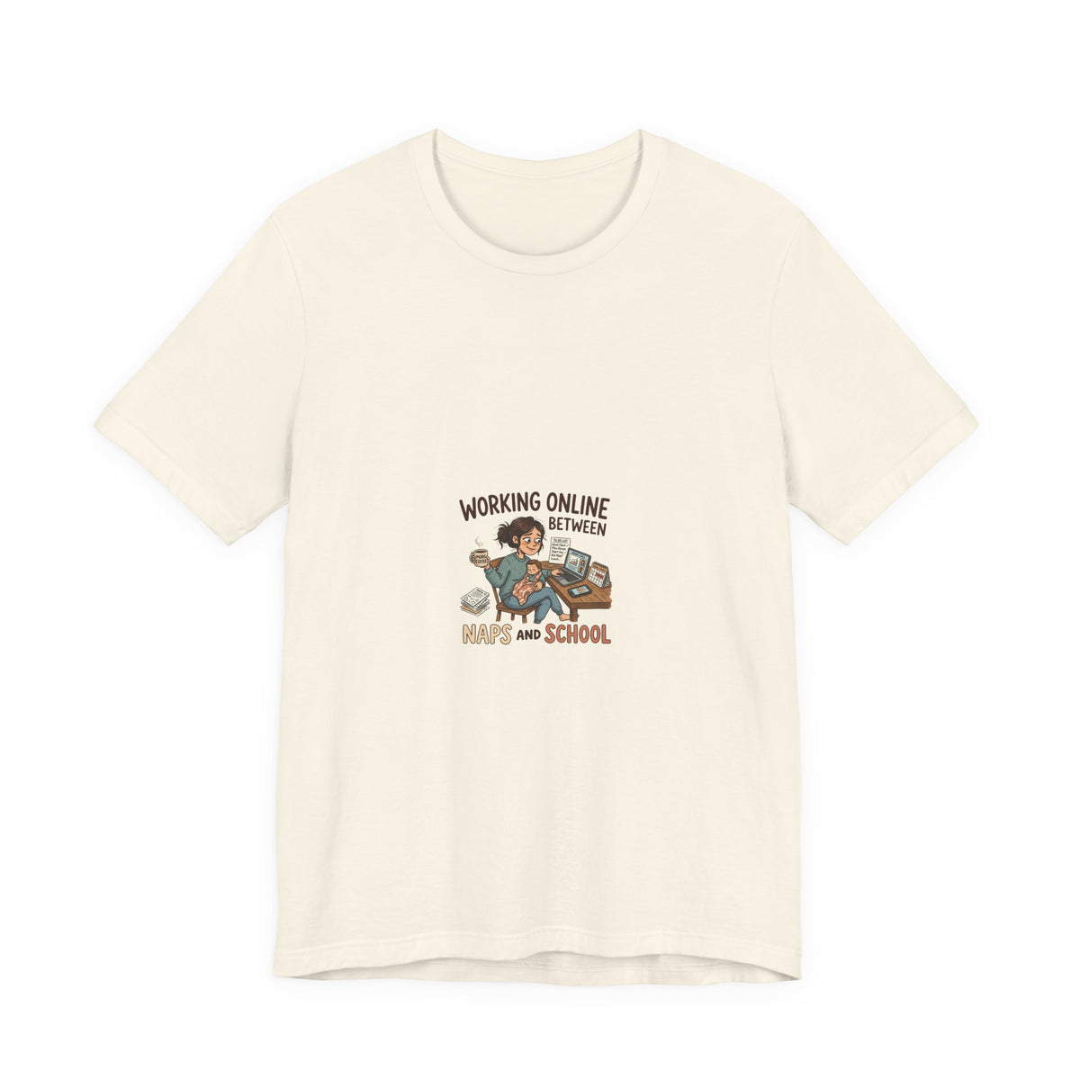 Graphic Tee — "Working Online Between Naps and School" Cute Remote Work Mom Design