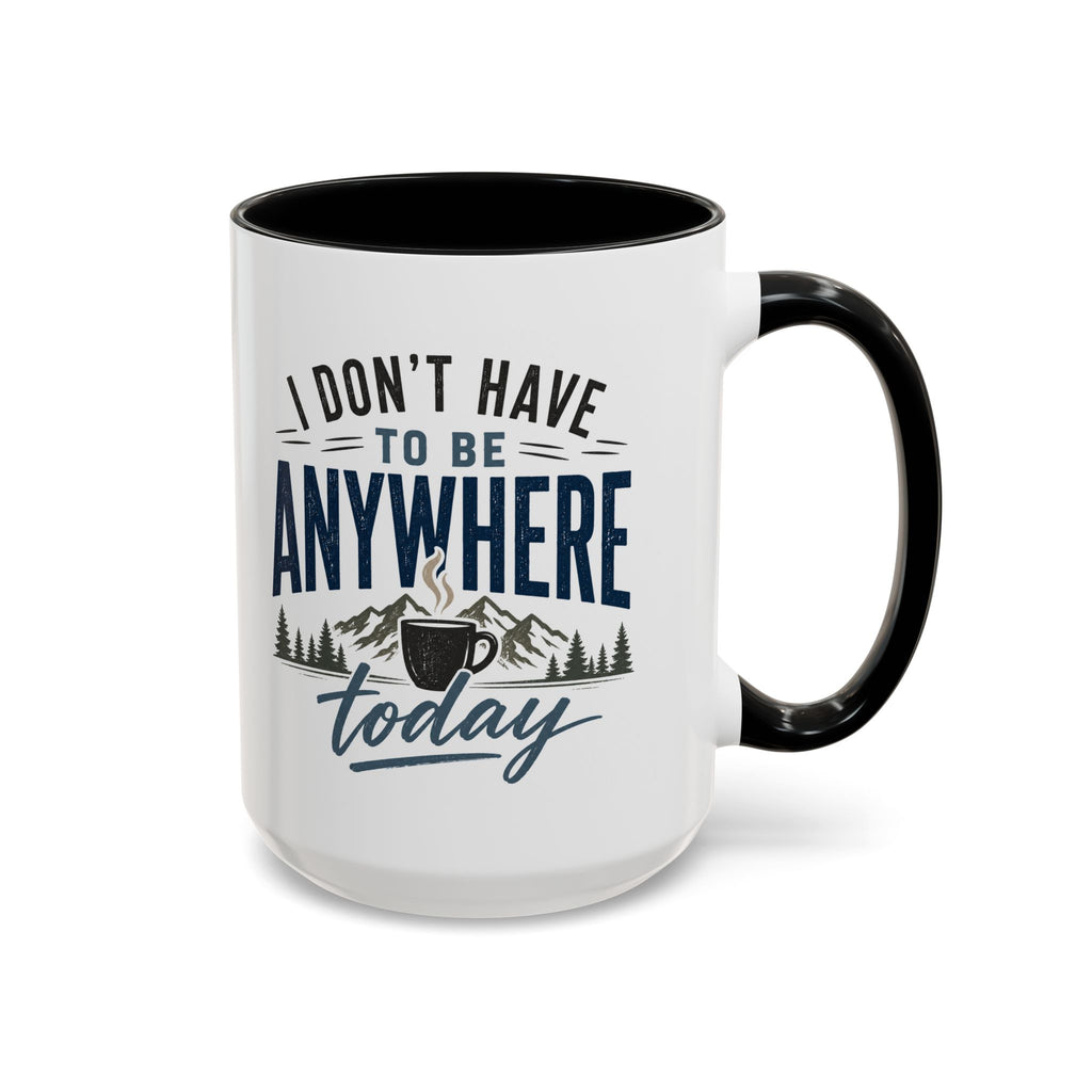 Coffee Mug - I Don't Have to Be Anywhere Today | Cozy Mountain Coffee Cup