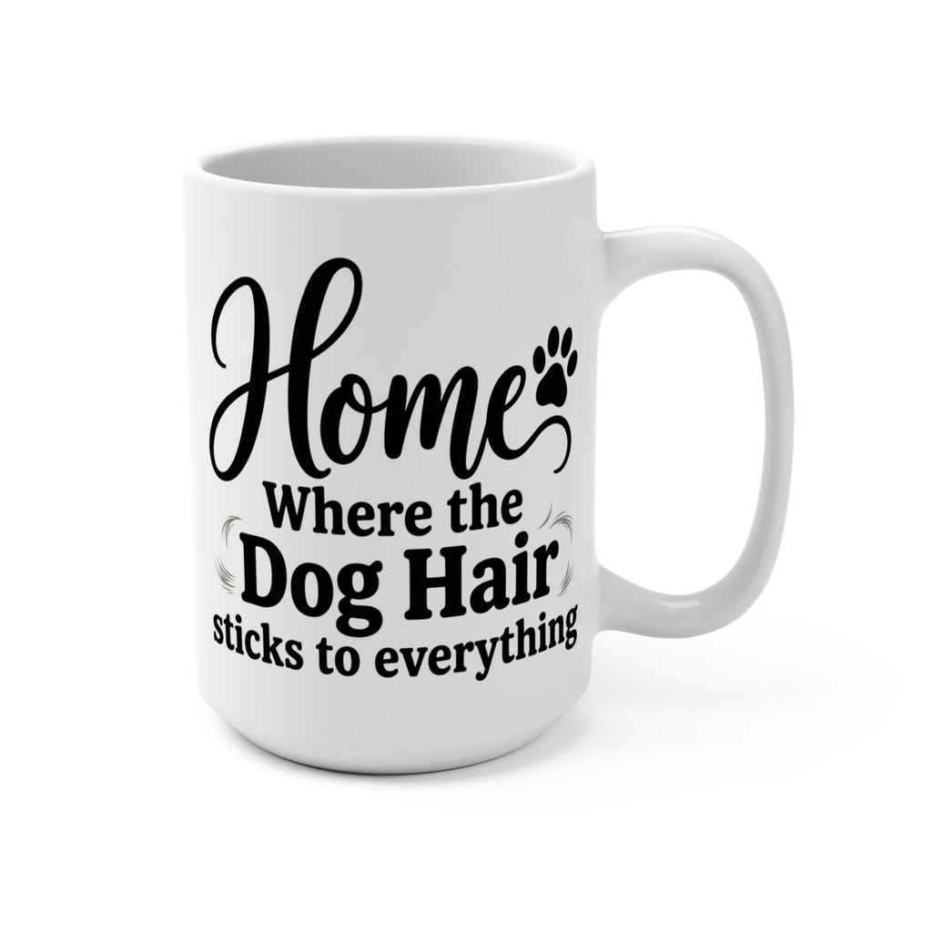 Home Where the Dog Hair Sticks to Everything 15oz Mug