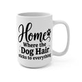 Home Where the Dog Hair Sticks to Everything 15oz Mug