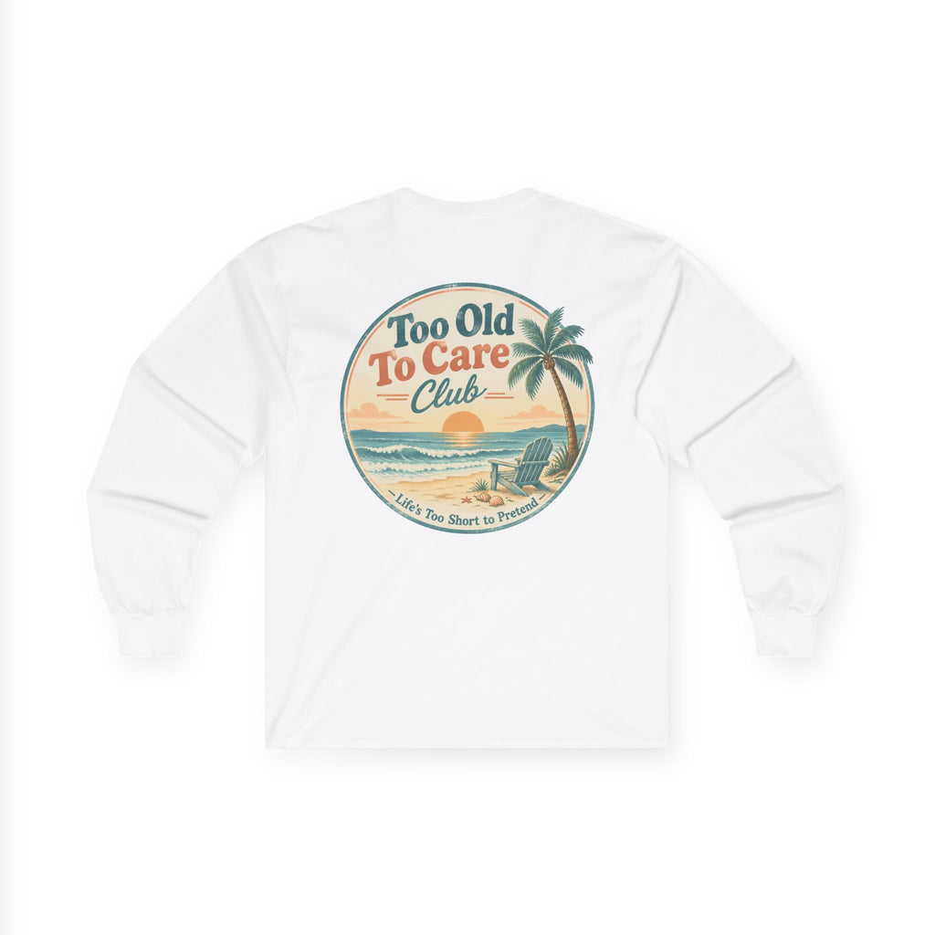 Too Old To Care Club Beach Vacation Long Sleeve Tee