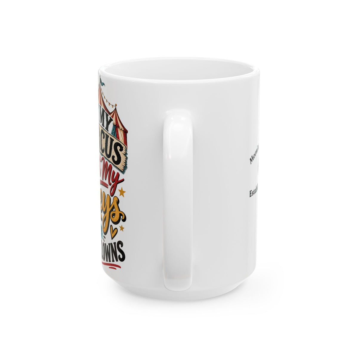 Not my circus But I know the Clowns  Ceramic 11oz/15oz