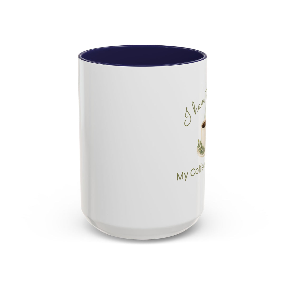 Coffee Mug — "I Have to Get Up, My Coffee Needs Me" Accent Ceramic Mug