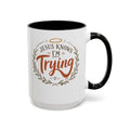 Jesus Knows I’m Trying Accent Coffee Mug — Encouragement Christian Gift (11/15oz)