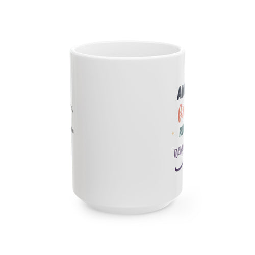 Ceramic Mug — "Another Fine Day ruined by Responsibilities Colorful Appreciation Coffee Cup
