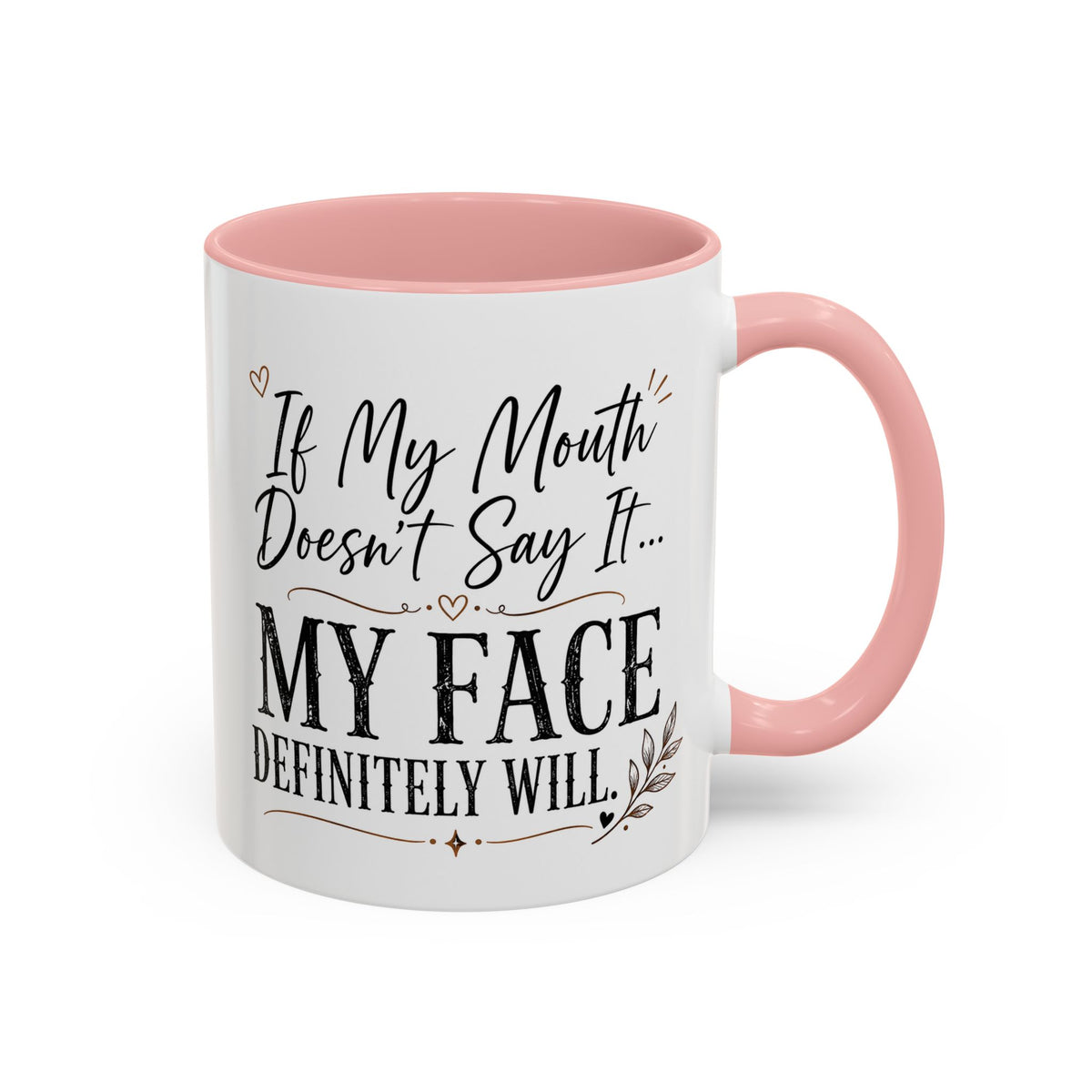 Coffee Mug — "If My Mouth Doesn't Say It... My Face Definitely Will" Accent Mug