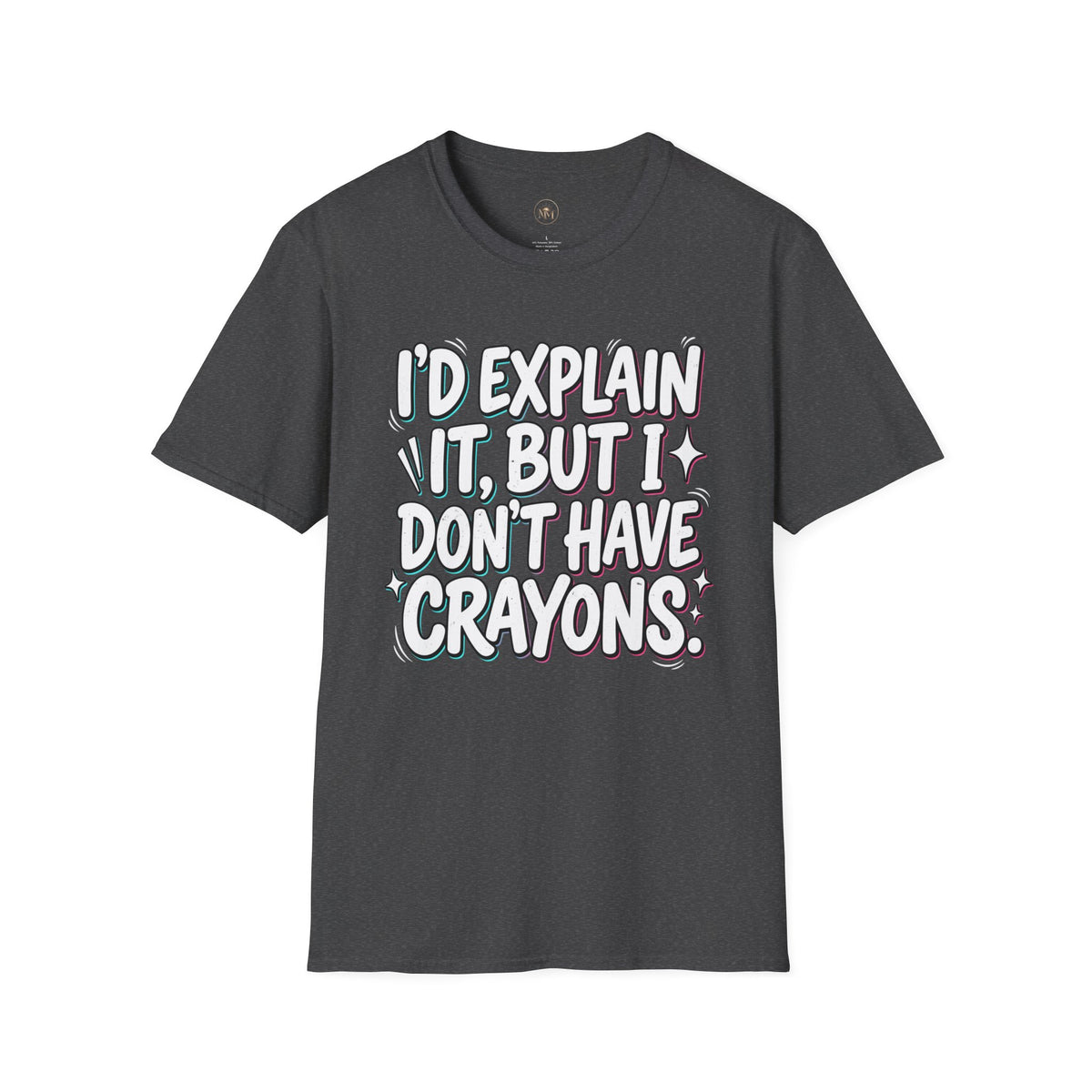 "I'd Explain It, But I Don't Have Crayons" Funny Sarcastic Tee