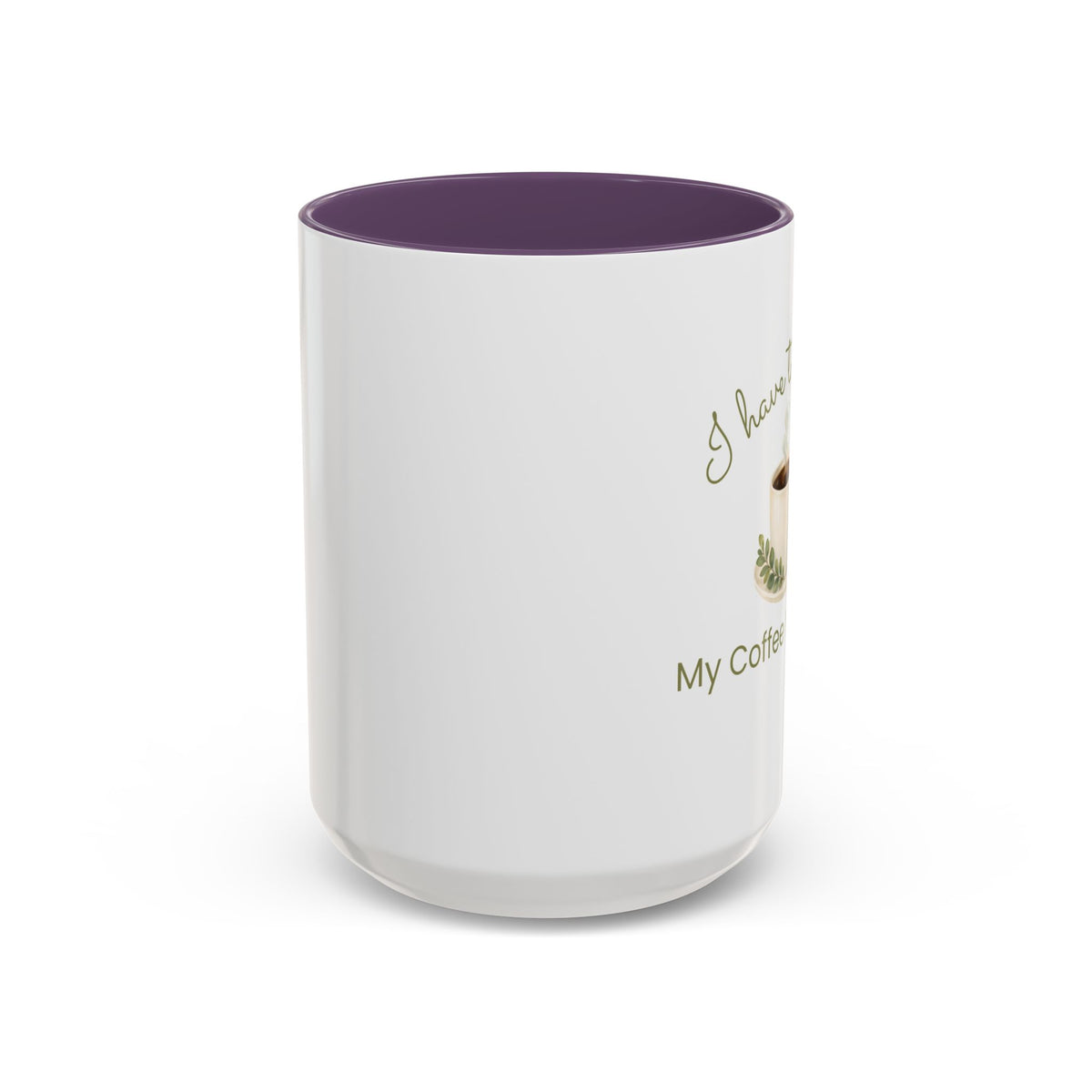 Coffee Mug — "I Have to Get Up, My Coffee Needs Me" Accent Ceramic Mug