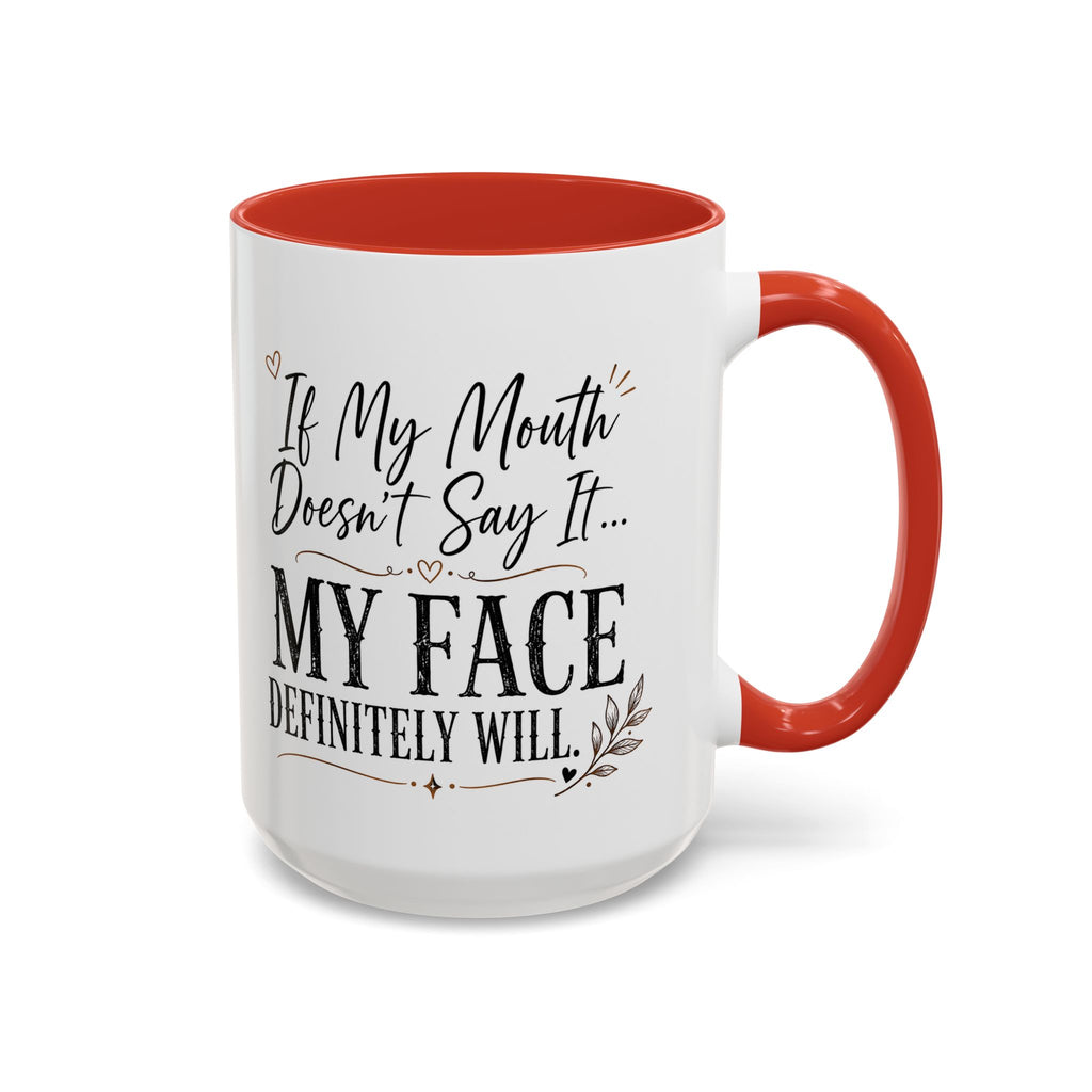 Coffee Mug — "If My Mouth Doesn't Say It... My Face Definitely Will" Accent Mug