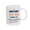 Ceramic Mug — "Another Fine Day ruined by Responsibilities Colorful Appreciation Coffee Cup