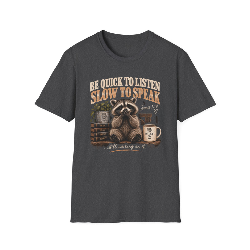 Be Quick to Listen Slow to Speak Raccoon T-Shirt – James 1:19 Inspirational Tee