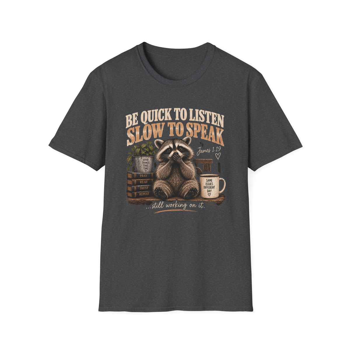 Be Quick to Listen Slow to Speak Raccoon T-Shirt – James 1:19 Inspirational Tee