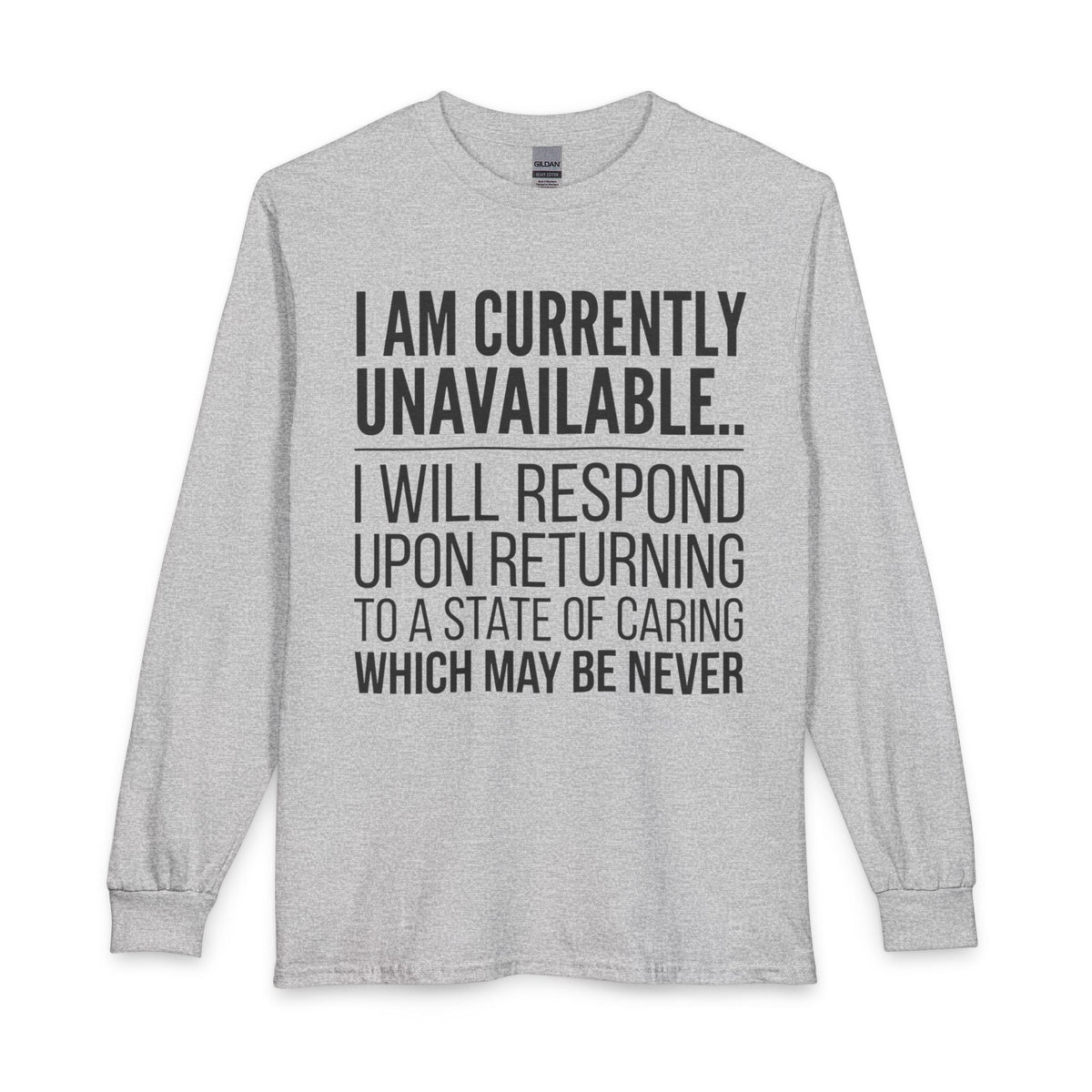 I Am Currently Unavailable Long Sleeve Tee — Funny Sarcastic Text Shirt