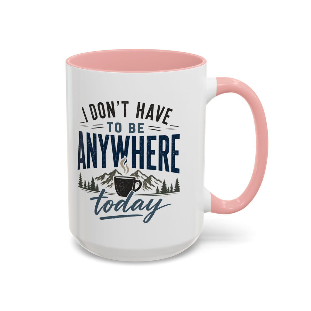 Coffee Mug - I Don't Have to Be Anywhere Today | Cozy Mountain Coffee Cup