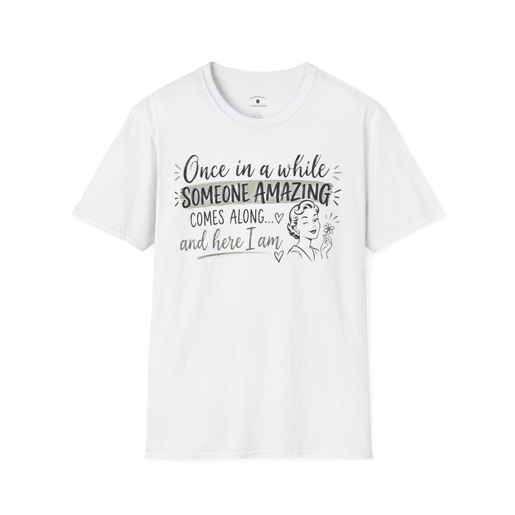 T-Shirt — “Once in a While Someone Amazing Comes Along…and Here I Am” Retro Graphic Tee