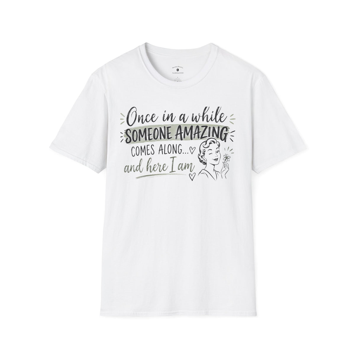 T-Shirt — “Once in a While Someone Amazing Comes Along…and Here I Am” Retro Graphic Tee