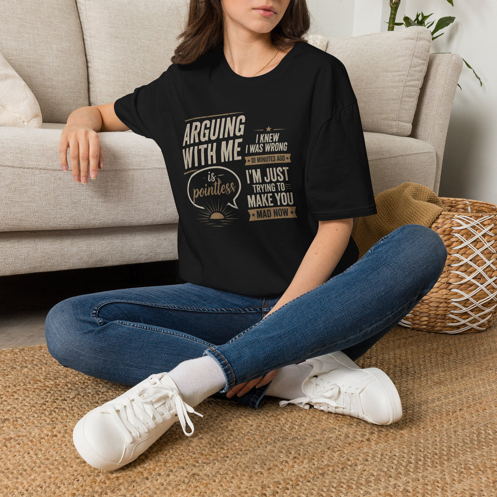 Arguing With Me Is Pointless T-Shirt — "I Knew I Was Wrong 10 Minutes Ago" Funny Graphic Tee