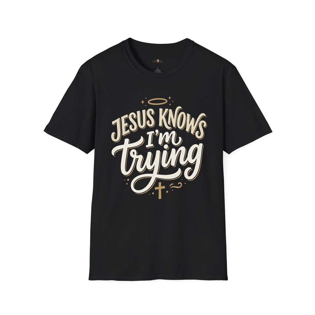 Jesus Knows I’m Trying T-Shirt — Faith-Based Christian Graphic Tee