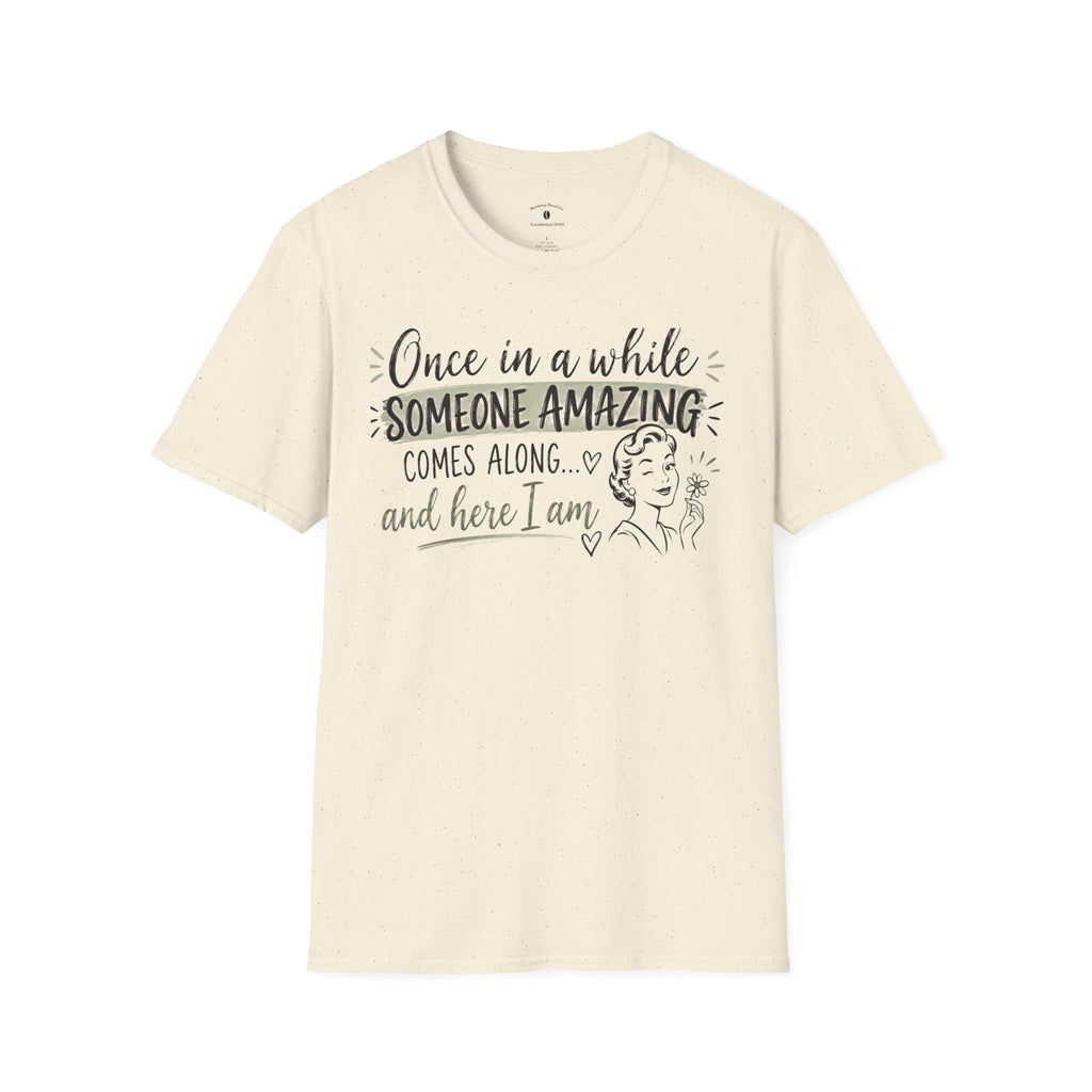 T-Shirt — “Once in a While Someone Amazing Comes Along…and Here I Am” Retro Graphic Tee